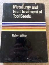 METALLURGY AND HEAT TREATMENT OF TOOL STEELS By Robert Wilson - HC *VG+* S5 picture