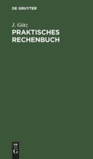 Praktisches Rechenbuch, Hardcover by Götz, J., Brand New, Free P&P in the UK picture