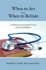 When to Act and When to Refrain: A Lifetime of Learning the Science and Art ... picture