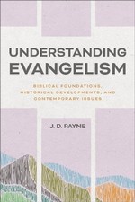 Understanding Evangelism: Biblical Founda..., J D Payne picture