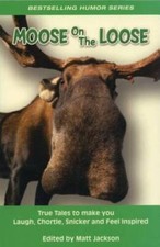 Moose on the Loose: True Tales to Make you Laugh, Chortle, Snicker a - VERY GOOD picture