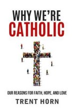 Why We're Catholic: Our Reasons for Faith, Hope, and Love - VERY GOOD picture