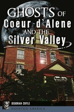 NEW The History Press Ghosts of Coeur d'Alene and the Silver Valley, ID 97814671 picture