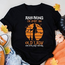 Witch Shirt, Assuming I'm Just An Old Lady Was Your First Mistake T-ShirT picture