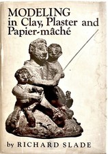 Modeling in Clay, Plaster and Papier-Mâché - Richard Slade HC 1st Edition 1968 picture
