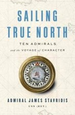 Sailing True North: Ten Admirals and the Voyage of Character - Hardcover - GOOD picture