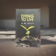 Dying to Live by A. M. Hills – Christian Theology Classic PB picture