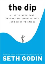 The Dip: A Little Book That Teaches You When to Quit (and When t picture
