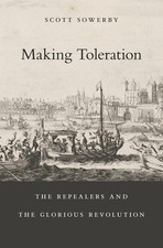 Making Toleration: The Repealers and the Glorious R... by Scott Sowerby Hardback picture