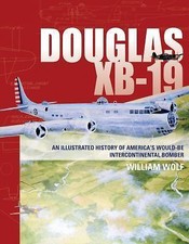 Douglas XB-19: An Illustrated History of America's Would-Be Intercontinental Bom picture