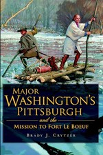 NEW The History Press Major Washington's Pittsburgh and the Mission to Fort Le B picture