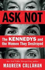 Ask Not : The Kennedys and the Women They Destroyed Hardcover Mau picture