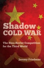 Shadow Cold War: The Sino-Soviet Competition for the Third World (New Cold War H picture