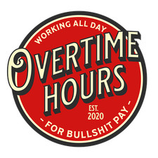 Working All Day Overtime Hours For Bullsh*t Pay  Vinyl Decals picture