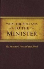 What the Bible Says... To The Minister: The Minister's Personal Handbook picture