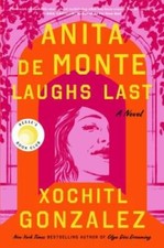 Anita de Monte Laughs Last: A Novel - Hardcover By Gonzalez, Xochitl - GOOD picture