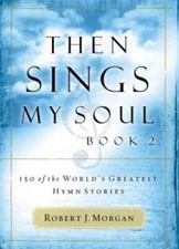 Then Sings My Soul, Book 2: 150 of the World's Greatest Hymn Stories - GOOD picture