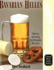 Bavarian Helles: History, Brewing Techniques, Recipes by Dornbusch, Horst D. picture