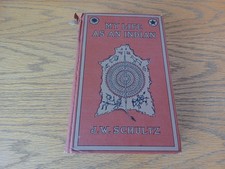 My Life As An Indian J W Schultz 1907 Hardcover Houghton Mifflin picture