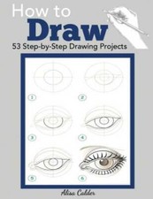 How to Draw: 53 Step-by-Step Drawing Projects (Beginner Drawing Books) - GOOD picture