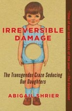 Irreversible Damage: The Transgender Craze Seducing Our Daughters - VERY GOOD picture