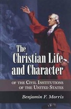 The Christian Life and Character of the Civil Institutions of the United - GOOD picture