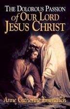 The Dolorous Passion of Our Lord Jesus Christ: From the Visions of Anne... picture