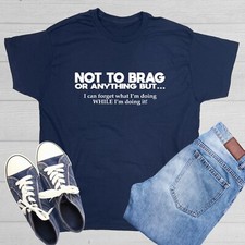Not To Brag Sarcastic Humor Graphic Tee Gift For Men Novelty Funny T Shirt picture
