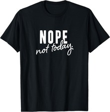 Nope not Today T-Shirt picture