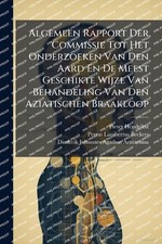 Algemeen Rapport Der Commissie Tot Het Onderzoeken Van Den Aard En De Meest Gesc picture