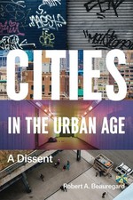 Cities in the Urban Age: A Dissent By Beauregard, Robert A. Robe picture