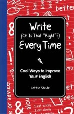 Write (Or is it Right?) Every Time: Cool Ways to Improve Your Englis - VERY GOOD picture