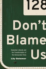 Don't Blame Us: Suburban Liberals and ..., Lily Geismer picture