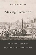 Making Toleration: The Repealers and the Glorious Revolution by Scott Sowerby picture