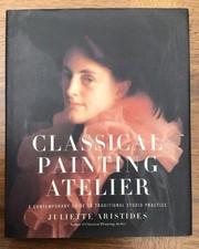 Classical Painting Atelier - Hardcover, by Juliette Aristides EX picture