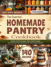 The Essential Homemade Pantry Cookbook: Simple Dry Mix Recipes, Shelf-Stable picture