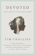Devoted: Great Men and Their Godly Moms - Paperback By Challies, Tim - GOOD picture