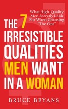 The 7 Irresistible Qualities Men Want In A Woman: What High-Quality Men Secre... picture