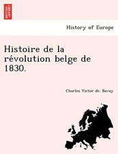 Histoire de la re volution belge de 1830. picture