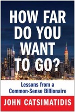 How Far Do You Want to Go? : Lessons from a Common-Sense Billionaire by John... picture