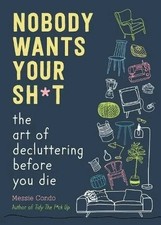 Nobody Wants Your Sh*t: The Art of Decluttering Before You Die PAPRBACK picture