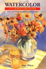 Watercolor for the Serious Beginner: Basic Lessons in Becoming a Good Painte... picture