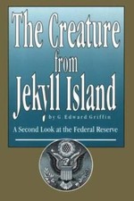 The Creature from Jekyll Island: A Second Look at the Federal Reserve - GOOD picture