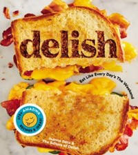Delish : Eat Like Every Day's the Weekend by Editors of Editors of Delish and... picture