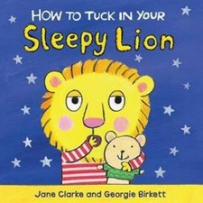 How to Tuck in Your Sleepy Lion - Board book By Jane Clarke - GOOD picture