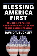 Blessing America First: Religion, Populism, and Foreign Policy in the Trump ... picture