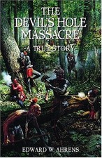 The Devil's Hole Massacre: A True Story by Edward W. Ahrens 2004 PB GOOD picture