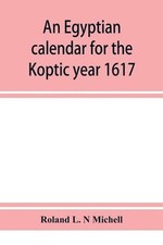 An Egyptian calendar for the Koptic year 1617 (1900-1901 A.D.) corresponding wit picture