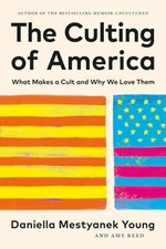The Culting of America: What Makes a Cult and Why We Love Them: New picture