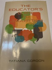 The Educator's Guide to Linguistics by Gordon, Tatiana by Gordon, Tatiana | PB | picture